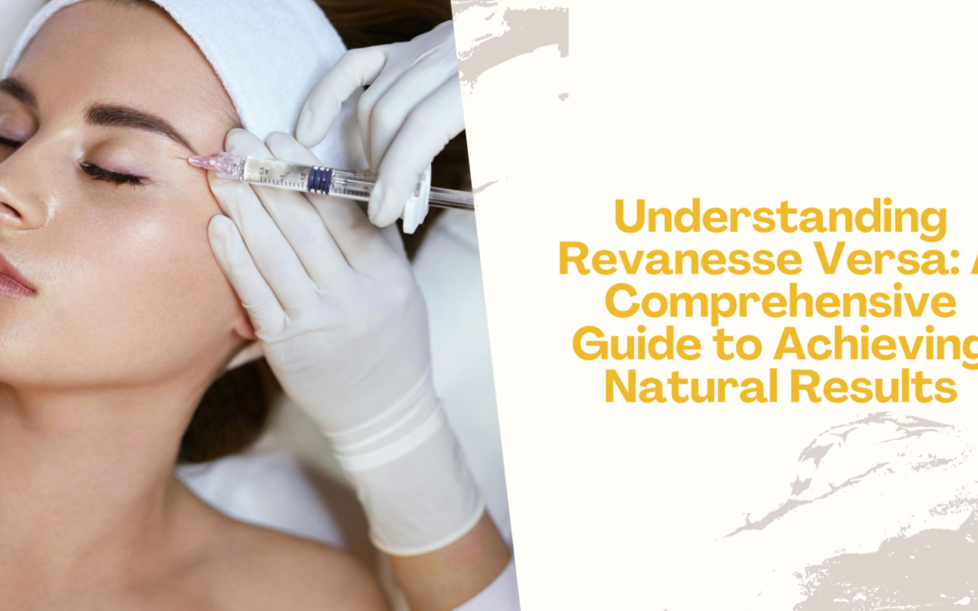 Understanding Revanesse Versa A Comprehensive Guide to Achieving Natural Results